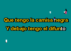 c ti

3.

Que tengo Ia camisa negra

Y debajo tengo el difunto