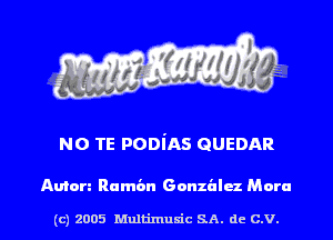 N0 TE PODiAS GUEDAR

Aura Rumba Gonzalez Mora

(c) 2005 Multimum'c SA. dc C.V. l