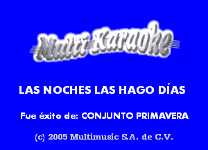 LAS NOCHES LAS HAGO DiAS

Fue unto det CONJUNTO PRIMAVERA

(c) 2005 Multinlusic SA. de C.V.