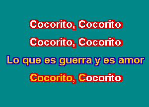 Cocorito, Cocorito

Cocorito, Cocorito

Lo que es guerra y es amor

Cocorito, Cocorito