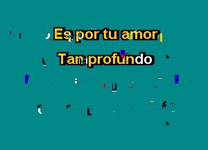 J E2, pdr tu amor.

, Tamuprofundo