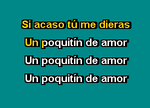 Si acaso tL'I me dieras

Un poquitin de amor

Un poquitin de amor

Un poquitin de amor