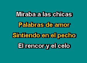 Miraba a las chicas

Palabras de amor

Sintiendo en el pecho

El rencor y el celo