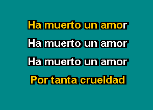 Ha muerto un amor

Ha muerto un amor

Ha muerto un amor

Por tanta crueldad