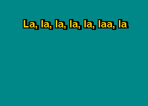 La, la, la, la, la, laa, la