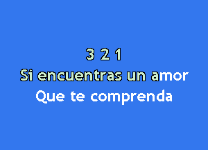 321

Si encuentras un amor
Que te comprenda