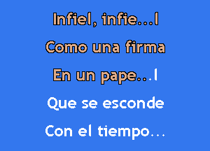 InHeLin eHJ
Como una firma
En un pape...l

Que se esconde

Con el tiempo...