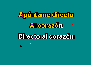 Dpuntame difecto

Al corazc'm

Directo al corazc'm