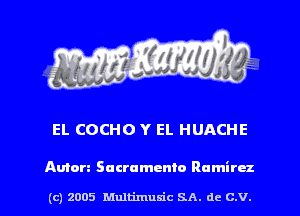 EL COCHO Y El. HUACHE

Amen Sacramento Ramirez

(c) 2005 Mnltimusic SA. dc C.V.