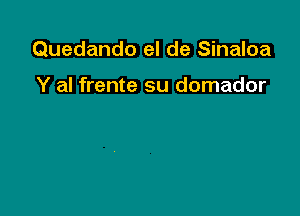 Quedando el de Sinaloa

Y al frente su domador