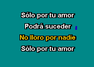 Sblo por tu amor
Podra suceder

No More por nadie

Sblo por tu amor