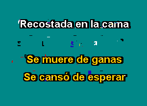 'Recostada en lapama

. SI

Se muere de ganas

Se cansc') de esperar