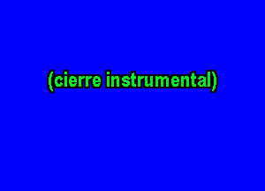 (cierre instrumental)