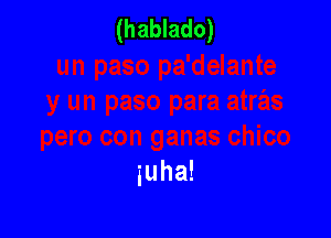 (hablado)