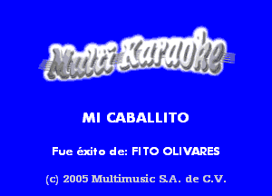 Ml CABALLITO

Fue cixiio dcz FITO OLIVARES

(c) 2005 Multimuxic SA. de c.v.