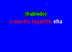 (hablado)
eha