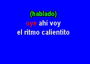 (hablado)
ahivoy

el n'tmo calientito