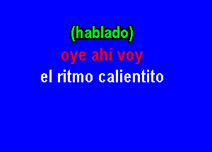 (hablado)

el n'tmo calientito