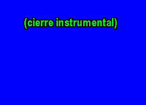 (cierre instrumental)