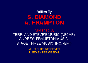 Written By

TERRI AND STEVE'S MUSIC (ASCAP),
ANDREW FRAMPTON MUSIC,

STAGE THREE MUSIC, INC (BMI)

ALL RIGHTS RESERVED
USED BY PENAISSION