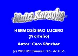 HERMOSiSIMO LUCERO
(Norter'lo)

Anton Cuco Stinchez
(c) 2005 Multimusic SA. de C.V. l