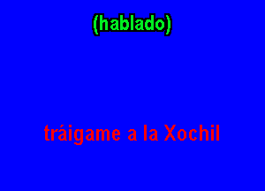 (hablado)