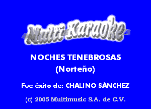 NOCH ES TENEBROSAS
(Norter'lo)

Fue (aim dcz CHALINO SANCHEZ

(c) 2005 Mnltimusic SA. dc C.V.