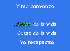 Y me convenzo

..Cosas de la Vida

..Cosas de la Vida

..Yo recapacito