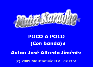 POCO A POCO
(Con banda) a

Auton Josie Alfredo .Iiml'anez

(c) 2005 Multimuxic SA. de c.v.
