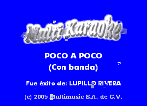 POCO A POCO
(Con bandu)

Fug (Exiio dcz LUPILL? RIVERA.

(c) 2005 multimuxic SA. de c.v.