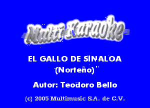 EL GALLO DE SINALOA
(Nonefzo)

Autorz Teodoro Bello

(c) 2005 Multimuxic SA. de c.v.