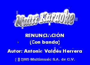 RENUNcmcuoN
(Con handy)

Autorz'Antonirz Valdtag HeriFera

(.3 2.005 Multimuxic SA. de c.v.