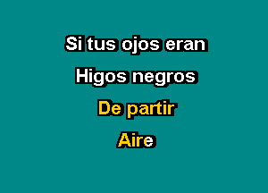 Si tus ojos eran

Higos negros

De partir

Aire