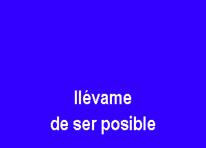 IMvame
de ser posible