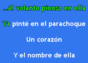 ..Al volante pienso en ella

Ya pinte' en el parachoque

Un corazc'm

Y el nombre de ella