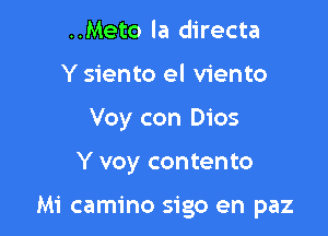 ..Meto la directa

Y siento el viento

Voy con 0105

Y voy contento

Mi camino sigo en paz