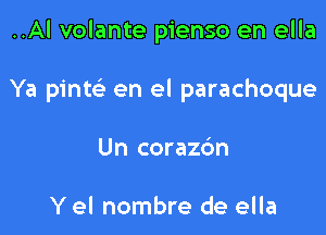 ..Al volante pienso en ella

Ya pinte' en el parachoque

Un corazc'm

Y el nombre de ella