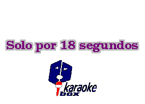 Solo por 18 segundos

L35

karaoke

'bax