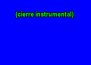 (cierre instrumental)