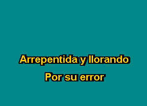 Arrepentida y llorando

Por su error