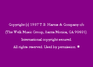 Copyright (c) 1937 T.B. Harms 3c Company Clo
(Tho Walk Music Group, Santa Monica, CA 90401).
Inmn'onsl copyright Banned.

All rights named. Used by pmm'ssion. I