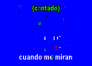 (Cnntado) '

cuando me miran