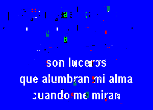 son lucems
que alumbran mi alma
suando me miran