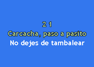 21

Carcacha, paso a pasito
No dejes de tambalear