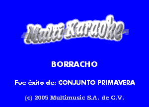 BORRACHO

Fue cExito dcz CONJUNTO PRIMAVERA

(c) 2005 Multimuxic SA. de c.v.