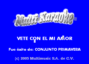 VETE C9N EL MI APROR

Fue unto det CONJUNTO PRIMAVERA

(c) 2005 Multinlusic SA. de C.V.