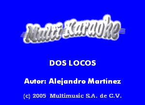 DOS LOCOS

Anton Aleiundro Mudinu

(c) 2005 Multimulc SA. de C.V.