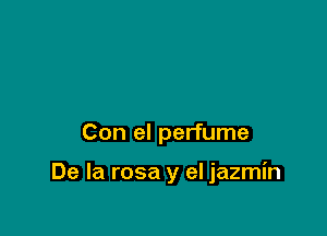 Con el perfume

De la rosa y el jazmin