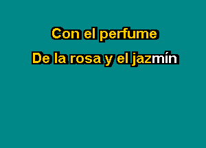 Con el perfume

De la rosa y el jazmin