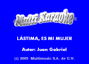 LASTIMA, 55 Ml MUJER

Anton Juan Gabriel

(c) 2005 Multimulc SA. de C.V.